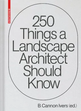 250 Things A Landscape Architect Should Know